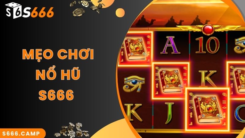 S666 Nổ Hũ Trực Tuyến - Tham Gia Nhận Cơ Hội Vàng Để Thắng Lớn! 5 Bí kíp tham gia chơi cùng S666 nổ hũ hiệu quả