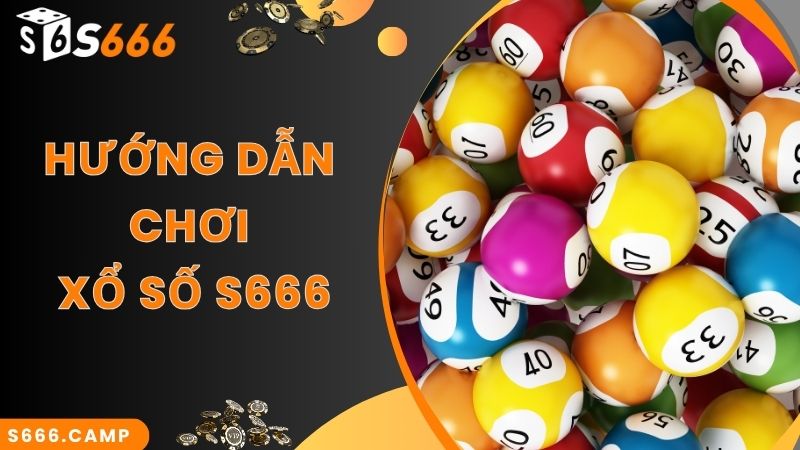 S666 Xổ Số - Chốt Số Và Nhận Kết Quả Xổ Số Trực Tuyến Chính Xác 5 Bước chơi xổ số trực tuyến đơn giản nhất cùng S666
