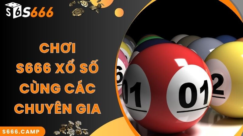 S666 Xổ Số - Chốt Số Và Nhận Kết Quả Xổ Số Trực Tuyến Chính Xác 4 Chốt cược trúng số lớn cùng chia sẻ của chuyên gia