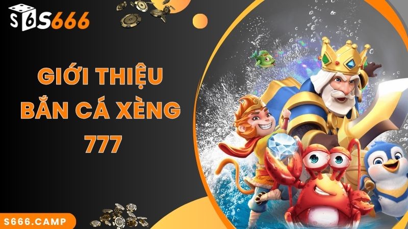 Bắn Cá Xèng 777 Đổi Thưởng Tiền Thật - Siêu Phẩm Game Hot Tại S666 2 Giới thiệu siêu phẩm Bắn Cá Xèng 777 tại web cược