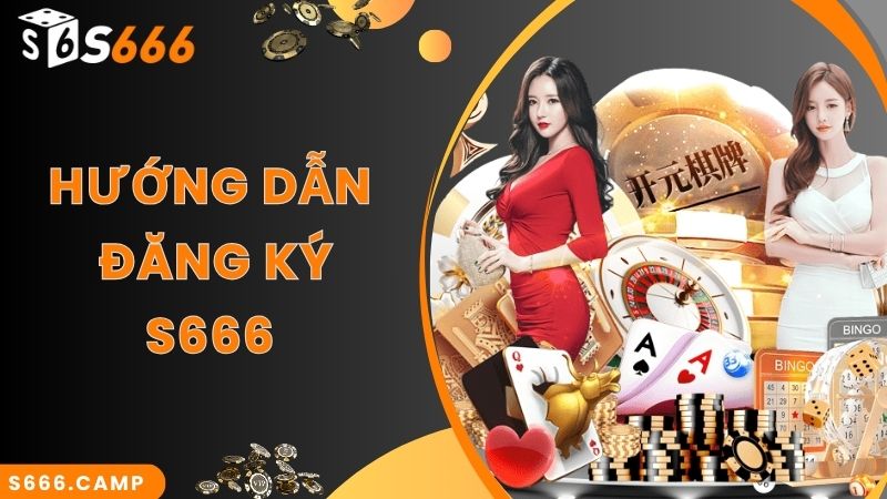S666 Đăng Ký - Hướng Dẫn Cách Thực Hiện Nhanh Chuẩn Nhất Cho Tân Binh 4 Hướng dẫn chi tiết S666 đăng ký nhanh chuẩn nhất