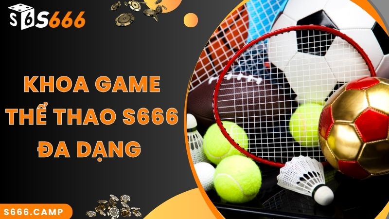 S666 Thể Thao - Sảnh Cược Chuyên Nghiệp Với Bộ Môn Thể Thao Hot 4 Kho game thể thao trực tuyến S666 siêu hot năm 2024