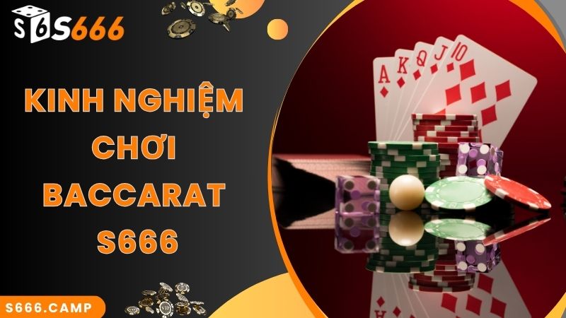 S666 Baccarat - Game Casino Hot Top 1 Tại Nhà Cái S666 6 Kinh nghiệm cao thủ chia sẻ về S666 Baccarat