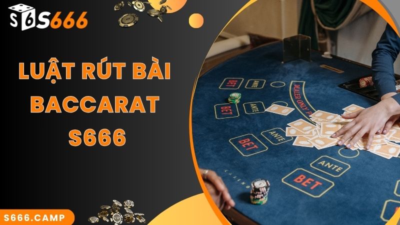 S666 Baccarat - Game Casino Hot Top 1 Tại Nhà Cái S666 4 Luật rút thêm quân thứ 3 trong game S666 Baccarat