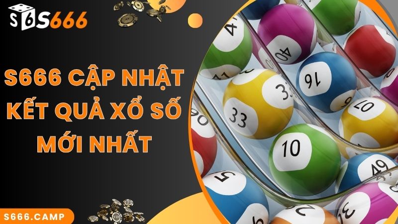 S666 Xổ Số - Chốt Số Và Nhận Kết Quả Xổ Số Trực Tuyến Chính Xác 3 S666 cập nhật kết quả xổ số trực tuyến mới nhất
