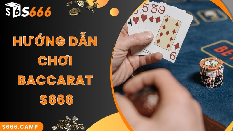 S666 Baccarat - Game Casino Hot Top 1 Tại Nhà Cái S666 5 Truy cập tiện lợi, tham gia giải trí cùng S666 Baccarat