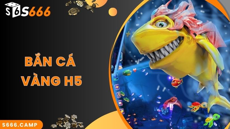 Bắn Cá Vàng H5 - Game Săn Cá Online Siêu Hot Tại S666 4 Bắn Cá Vàng H5 - Game Săn Cá Online Siêu Hot Tại S666