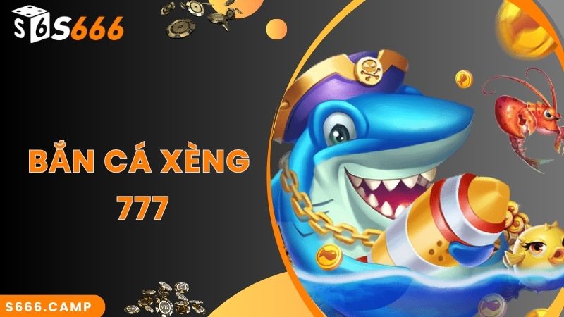 Bắn Cá Xèng 777 Đổi Thưởng Tiền Thật - Siêu Phẩm Game Hot Tại S666 2 Bắn Cá Xèng 777 Đổi Thưởng Tiền Thật - Siêu Phẩm Game Hot Tại S666